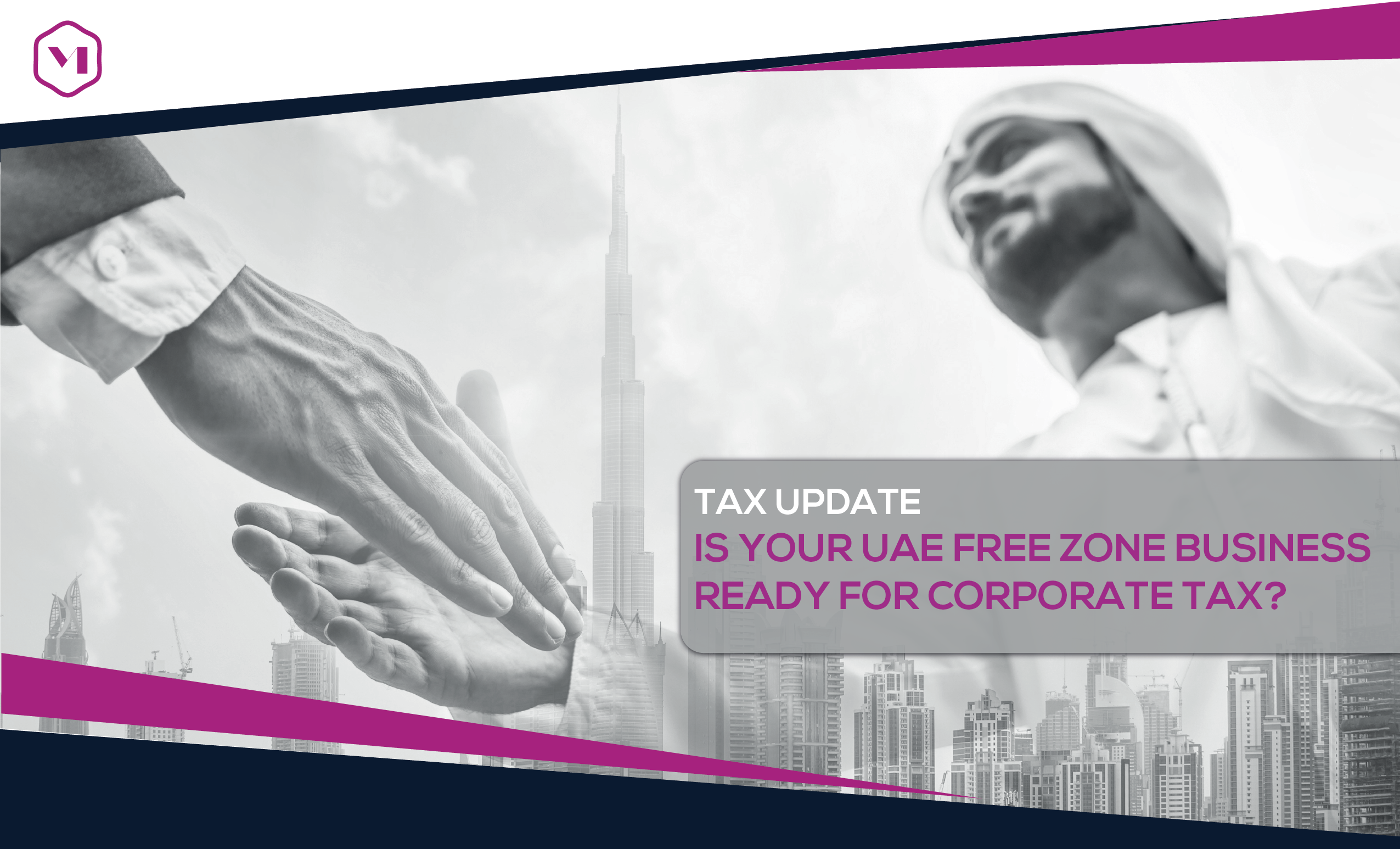 Tax Update: Is your UAE Free Zone Business Ready for Corporate Tax?