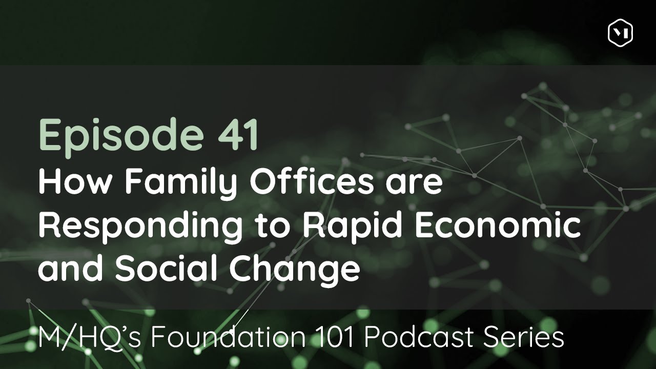 Episode 41 − How Family Offices are Responding to Rapid Economic & Social Change