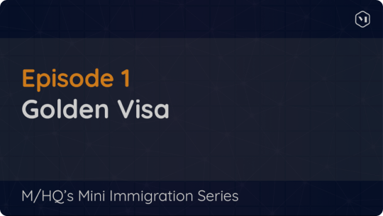 Immigration Mini-series Podcast: Episode 1 – Golden Visa