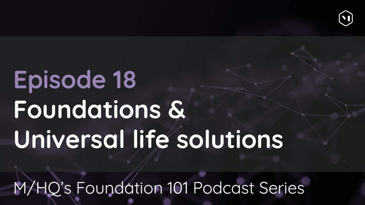 Episode 18 – Foundations & Universal Life Solutions: Differences & Similarities