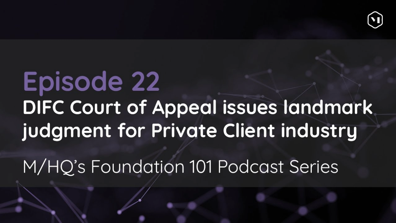 Episode 22 − DIFC Court of Appeal issues landmark judgment for Private Client industry