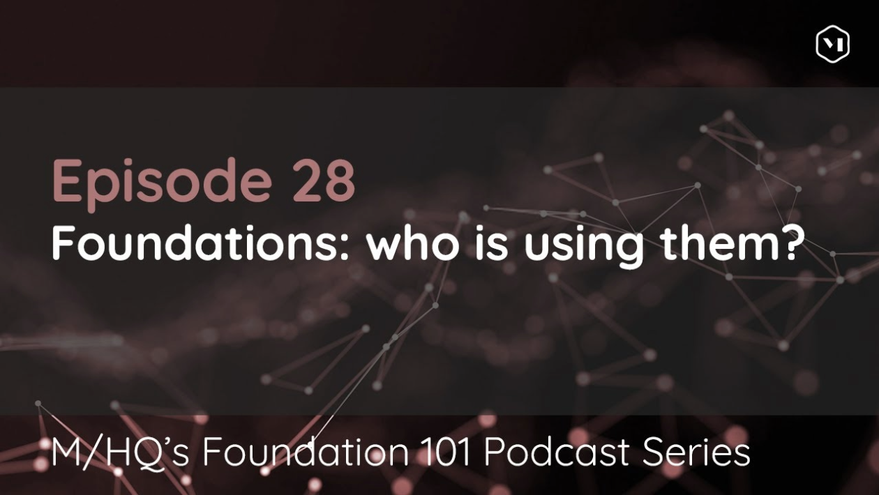 Episode 28 − Foundations: Who is using them?