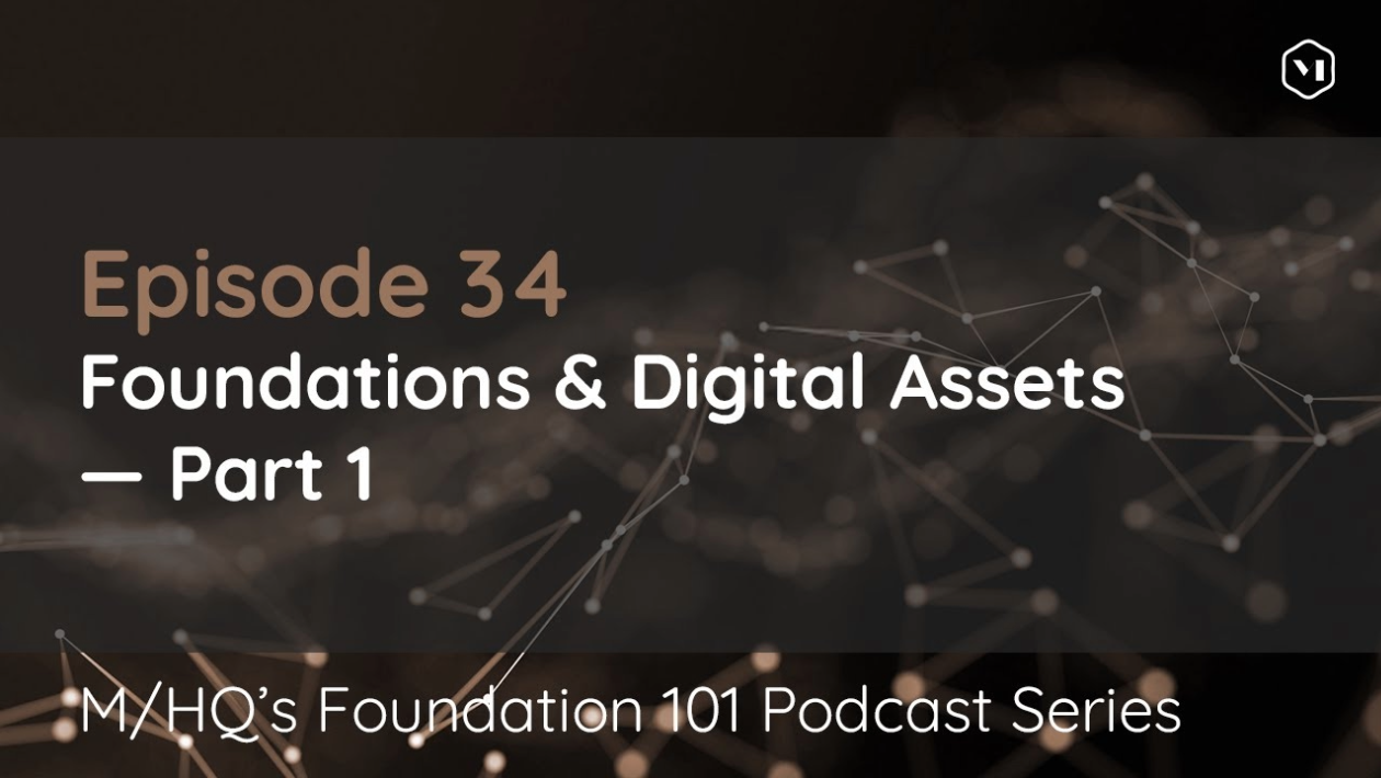 Episode 34 – Foundations & Digital Assets – Part 1