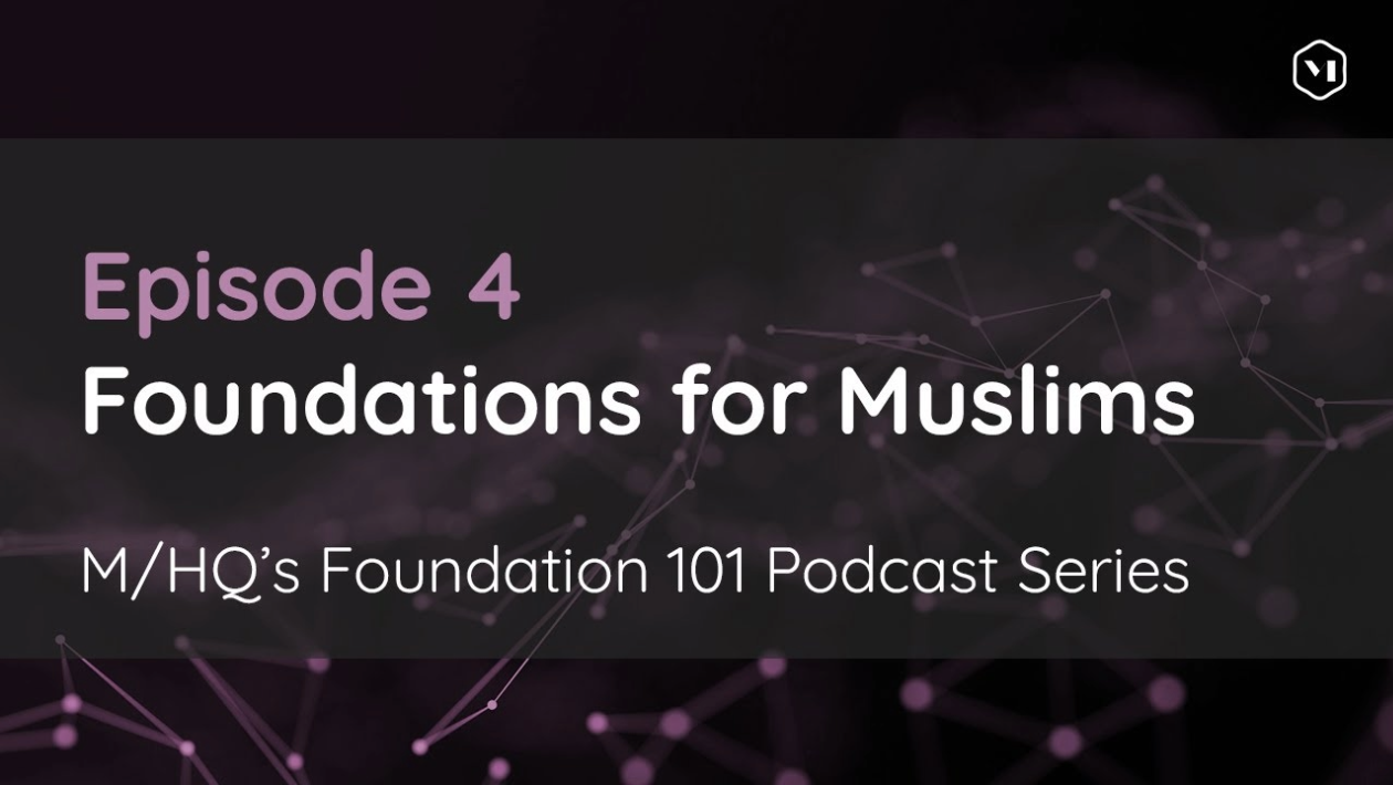 Episode 4 – Foundations for Muslims