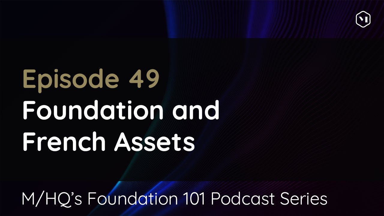 Episode 49 – Foundation and French Assets