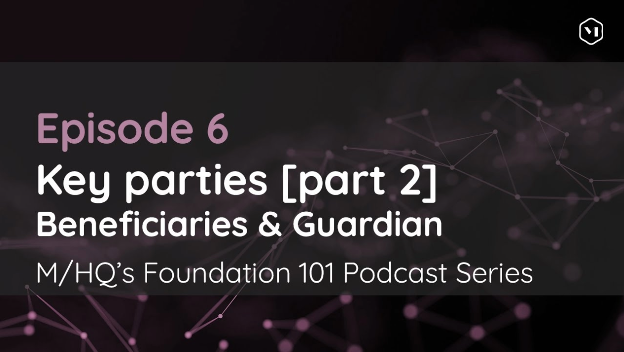 Episode 6 – Key parties [part 2]: Beneficiaries & Guardian