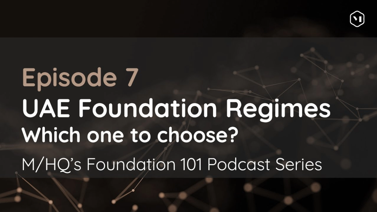 Episode 7 – UAE Foundation Regimes: Which one to choose?