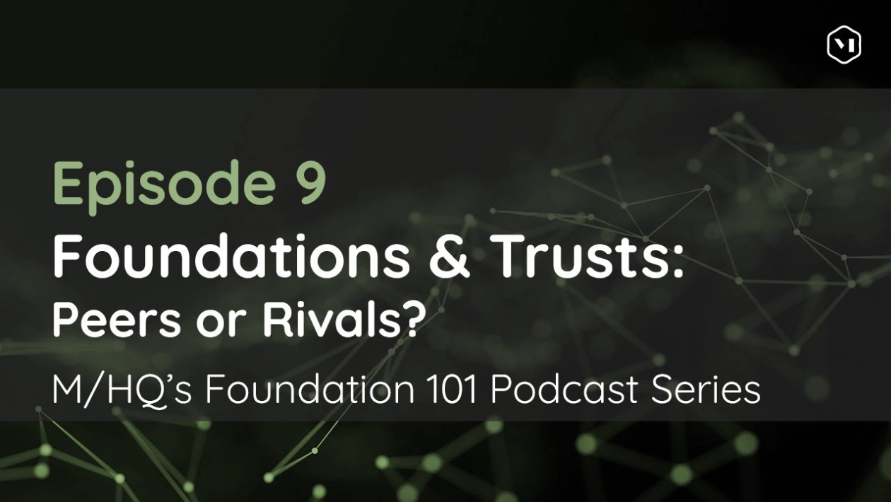 Episode 9 – Foundation & Trusts: Peers or Rivals?