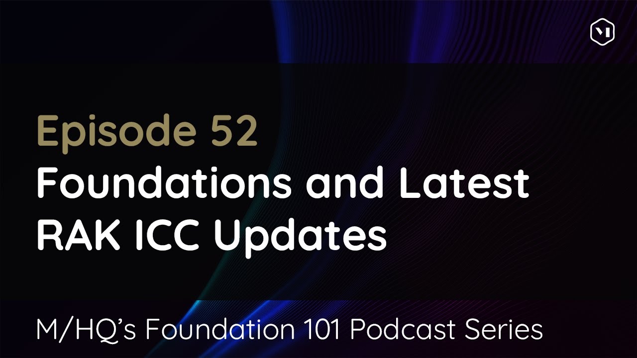 Episode 52 – Foundations and Latest RAK ICC Updates