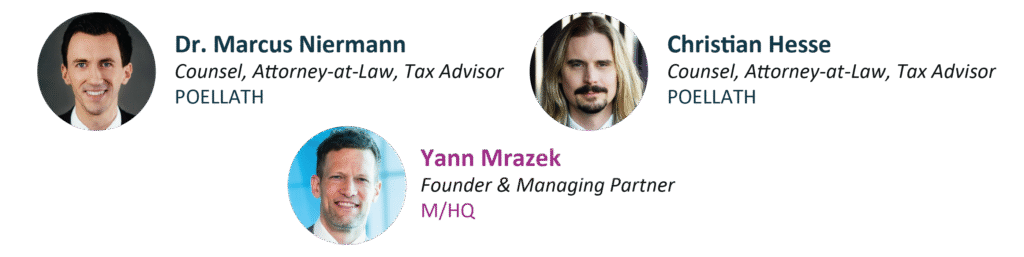 Yann Mrazek, Managing Partner at M/HQ, and Dr. Marcus Niermann and Christian Hesse, Counsels, Attorneys-at-Law, Tax Advisors at POELLATH