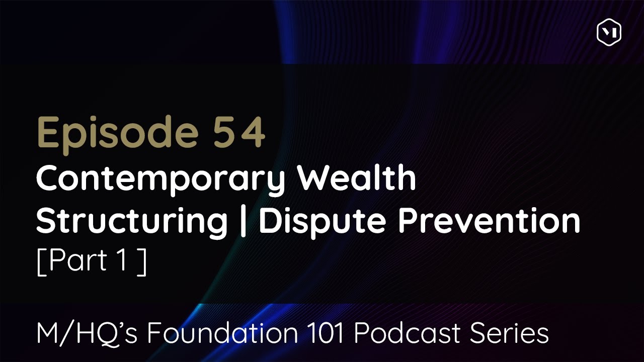 Episode 54 – Contemporary Wealth Structuring | Dispute Prevention – Part 1