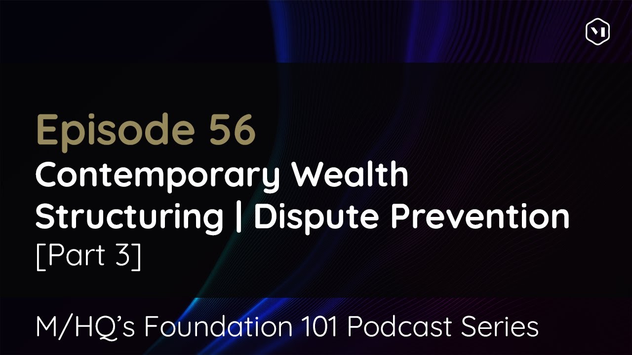 Episode 56 – Contemporary Wealth Structuring | Dispute Prevention – Part 3
