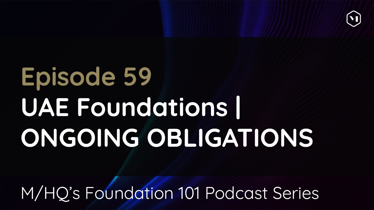 Episode 59 – UAE Foundations | Ongoing Obligations